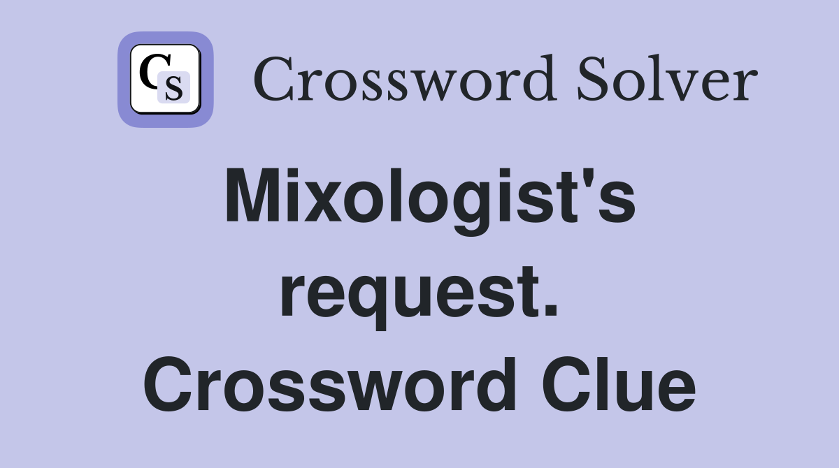Mixologist's request. Crossword Clue