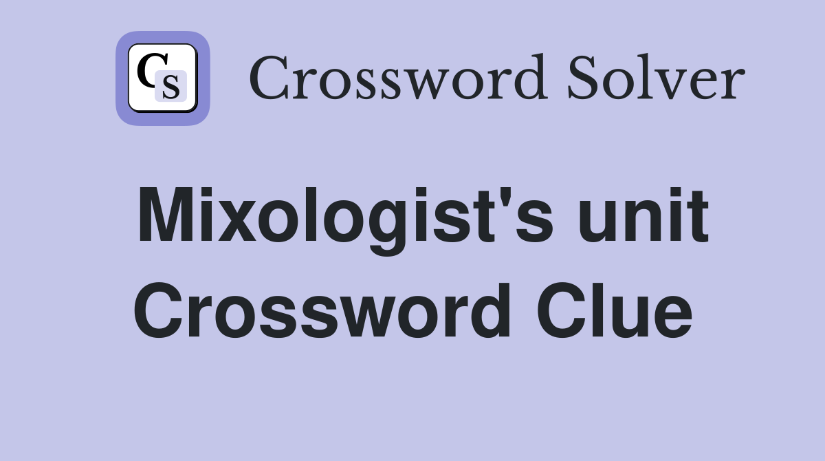 Mixologist's unit Crossword Clue