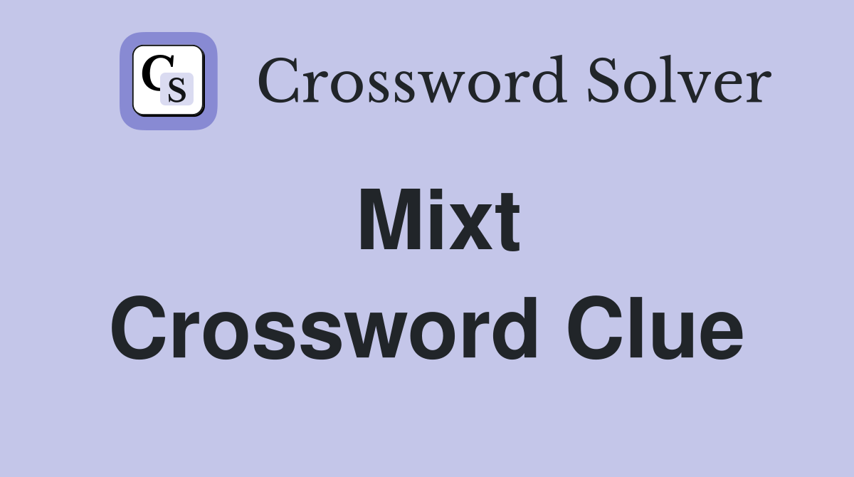 Mixt Crossword Clue