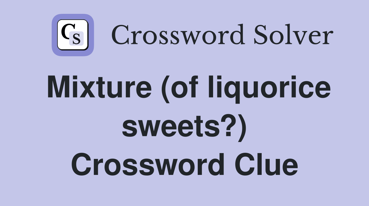 Mixture (of liquorice sweets?) Crossword Clue
