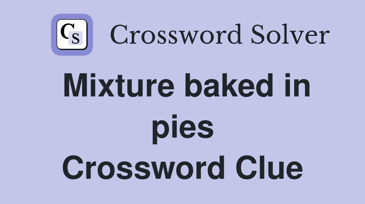 Mixture baked in pies Crossword Clue