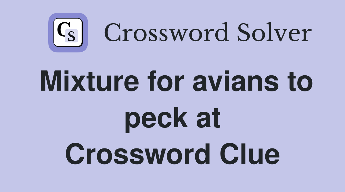 Mixture for avians to peck at Crossword Clue