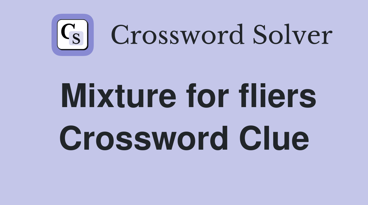 Mixture for fliers Crossword Clue
