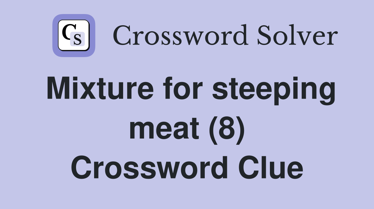 Mixture for steeping meat (8) Crossword Clue