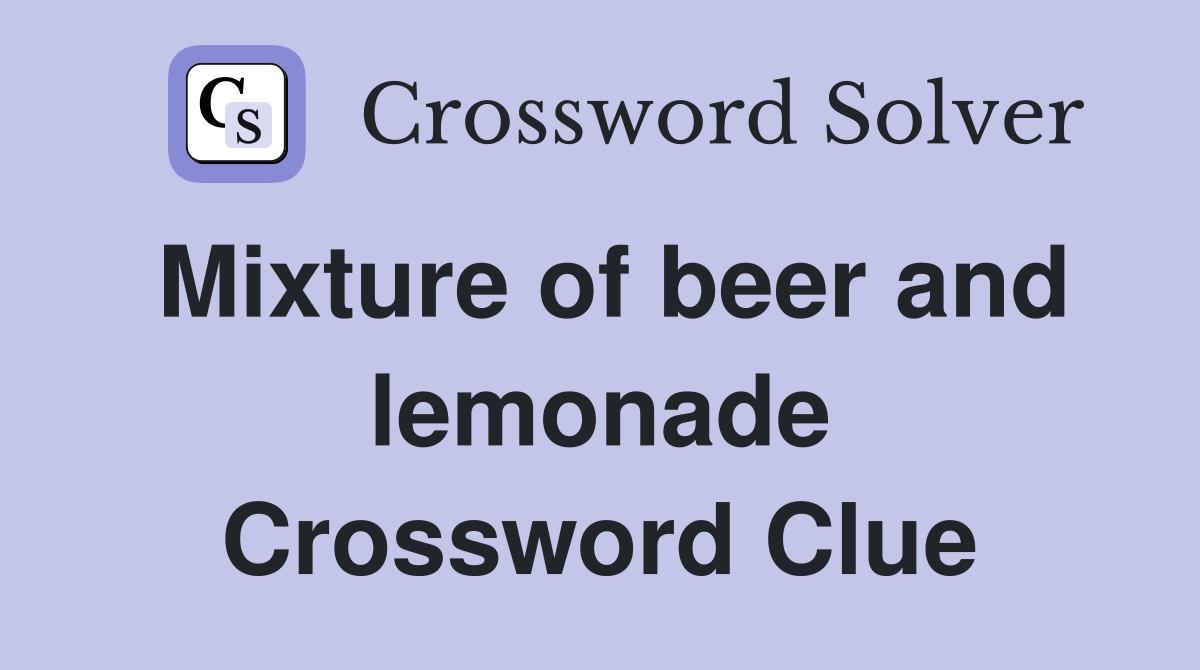 Mixture of beer and lemonade Crossword Clue