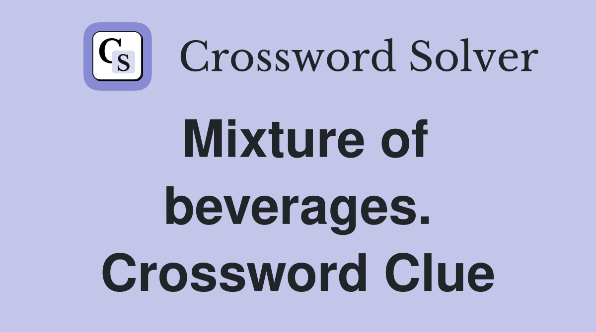 Mixture of beverages. Crossword Clue