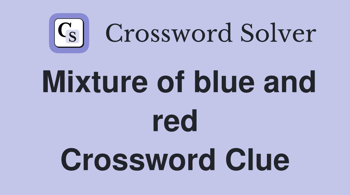 Mixture of blue and red Crossword Clue
