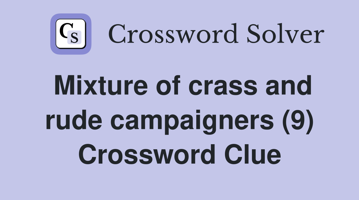 Mixture of crass and rude campaigners (9) Crossword Clue