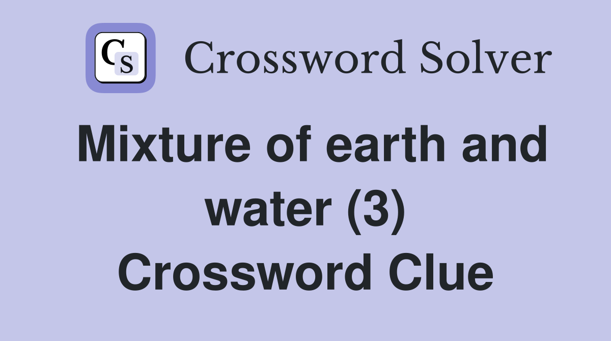 Mixture of earth and water (3) Crossword Clue