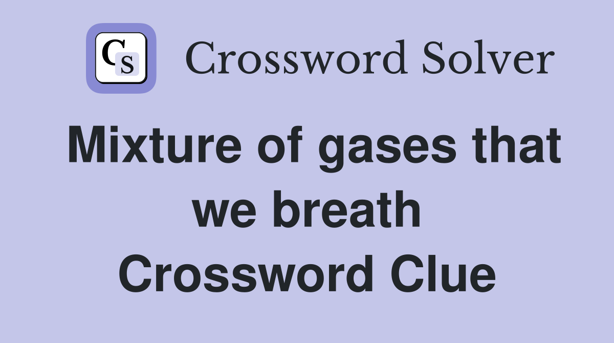 Mixture of gases that we breath Crossword Clue