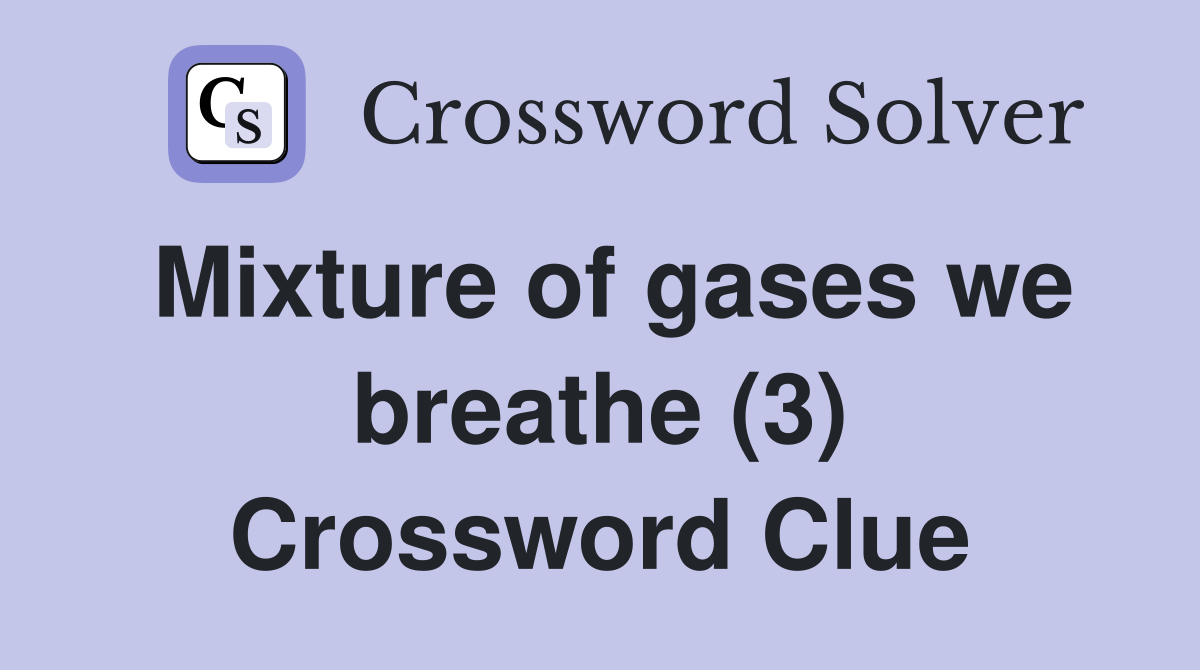 Mixture of gases we breathe (3) Crossword Clue