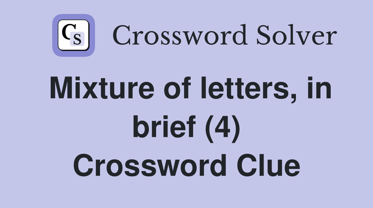 Mixture of letters, in brief (4) Crossword Clue