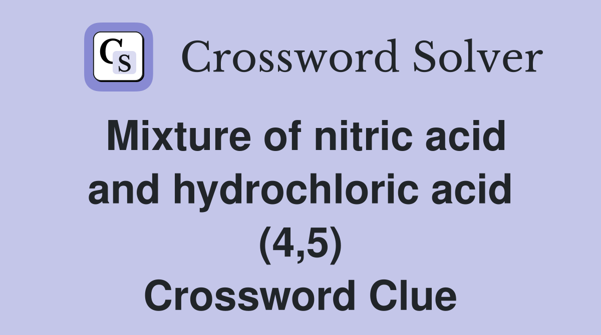 Mixture of nitric acid and hydrochloric acid (4,5) Crossword Clue
