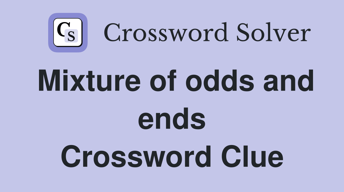 Mixture of odds and ends Crossword Clue