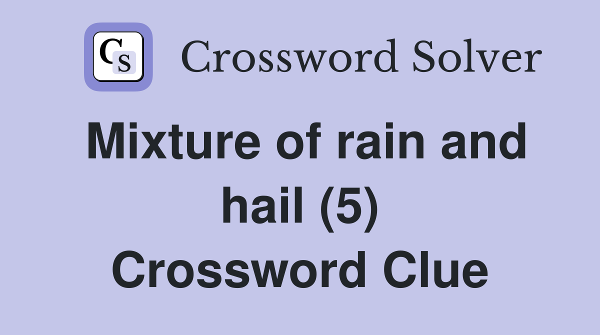 Mixture of rain and hail (5) Crossword Clue