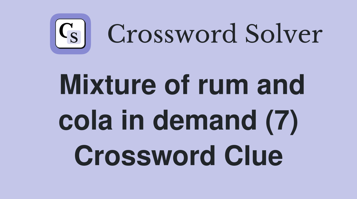 Mixture of rum and cola in demand (7) Crossword Clue