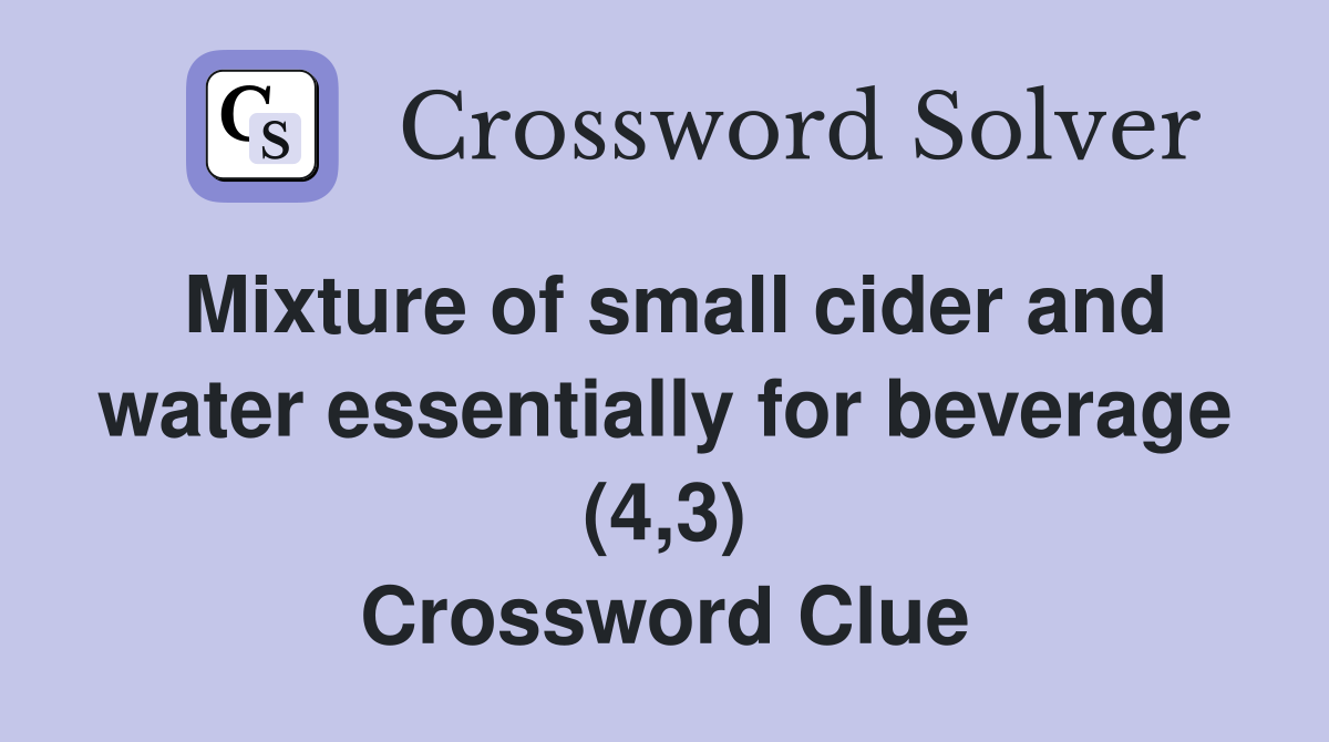 Mixture of small cider and water essentially for beverage (4,3) Crossword Clue