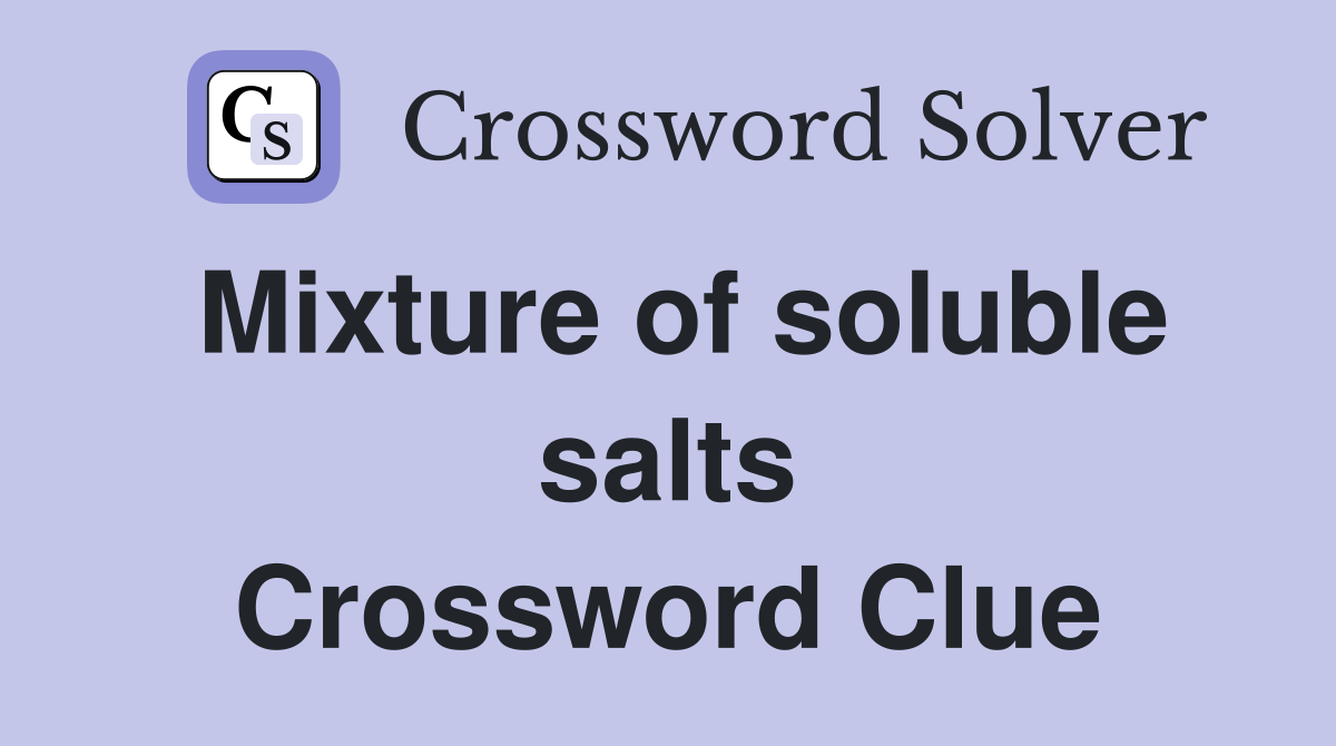 Mixture of soluble salts Crossword Clue