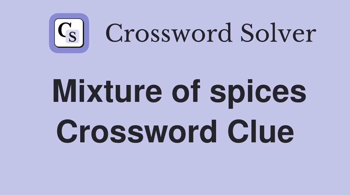 Mixture of spices Crossword Clue