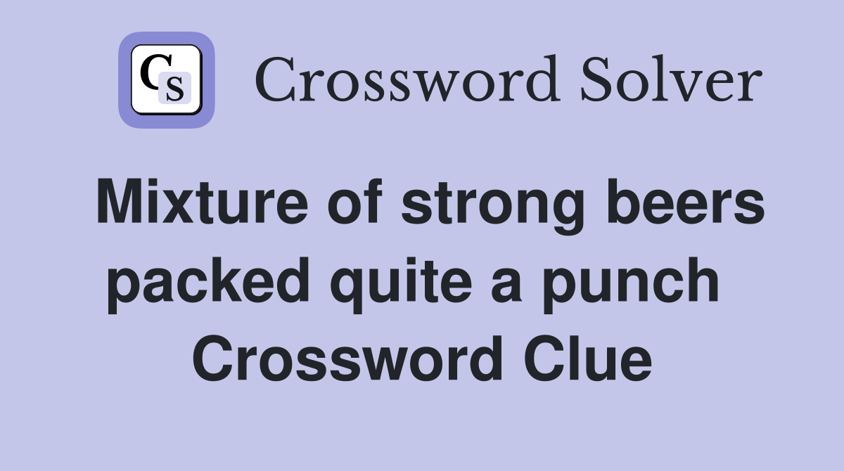 Mixture of strong beers packed quite a punch  Crossword Clue