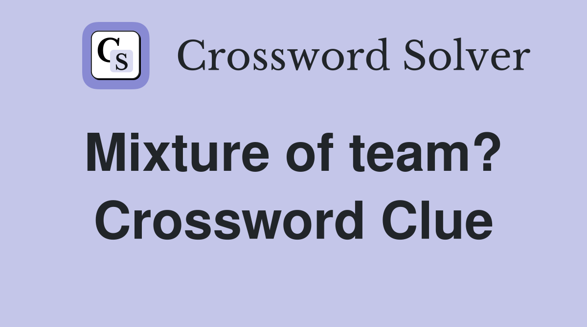 Mixture of team?  Crossword Clue