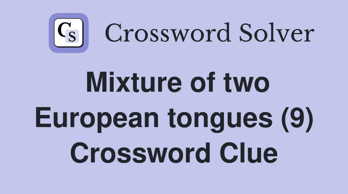 Mixture of two European tongues (9) Crossword Clue