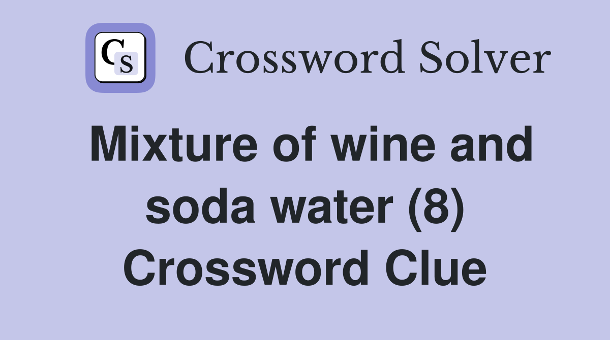 Mixture of wine and soda water (8) Crossword Clue