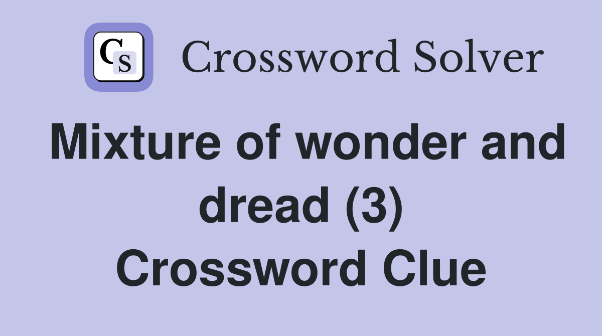 Mixture of wonder and dread (3) Crossword Clue