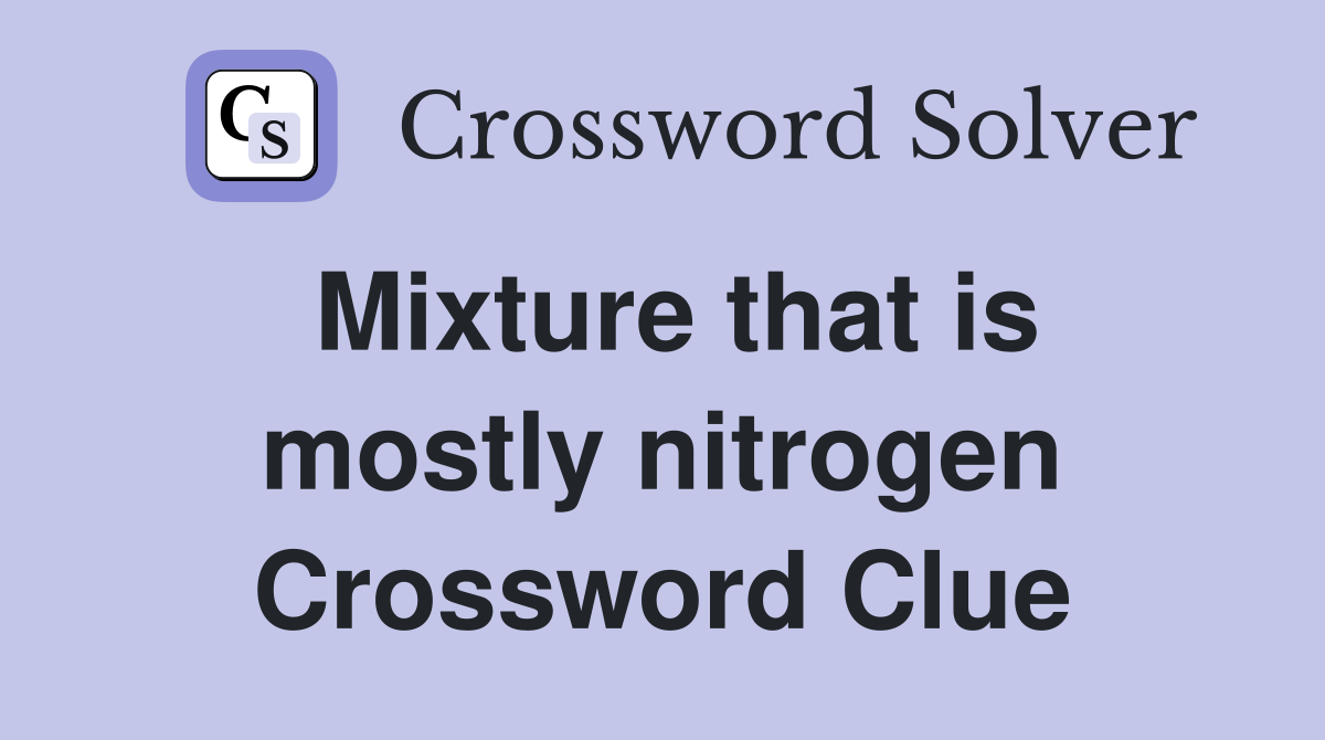 Mixture that is mostly nitrogen Crossword Clue
