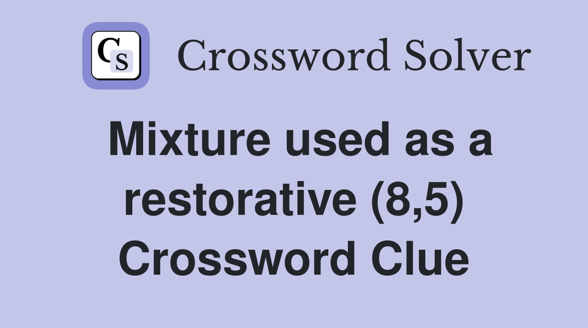Mixture used as a restorative (8,5) Crossword Clue