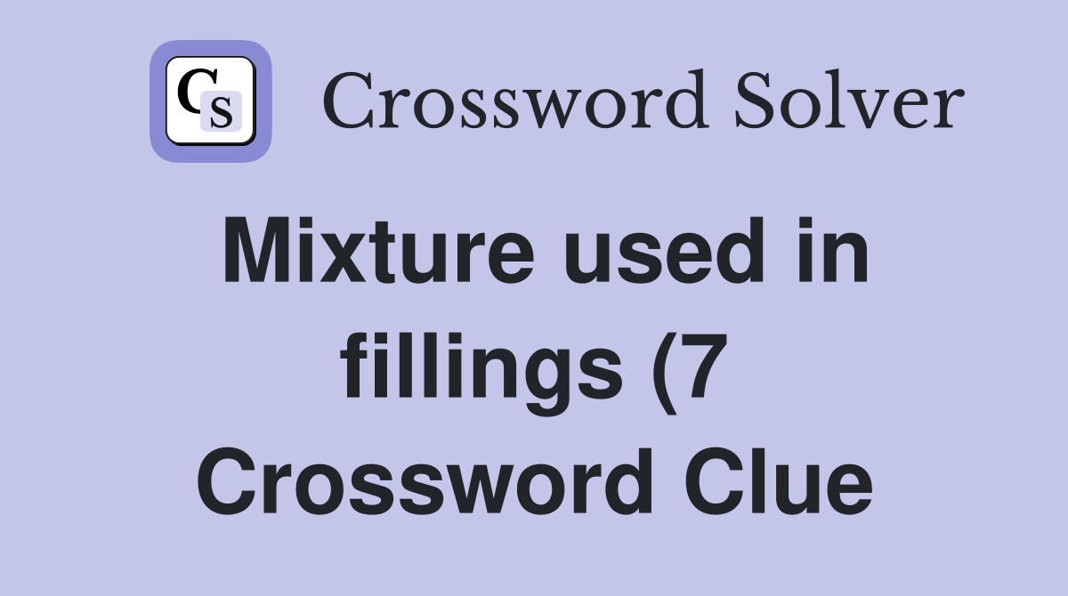Mixture used in fillings (7) Crossword Clue Answers Crossword Solver Mixture used in fillings (7) Crossword Clue Answers Crossword Solver