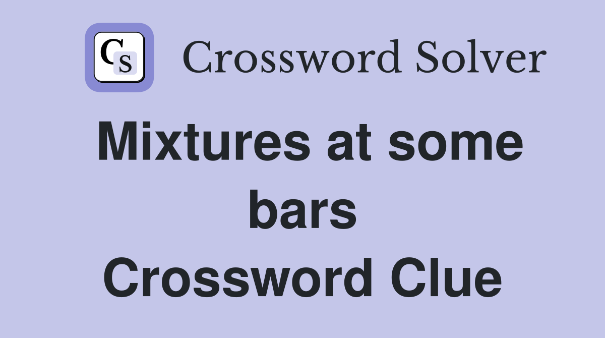 Mixtures at some bars Crossword Clue