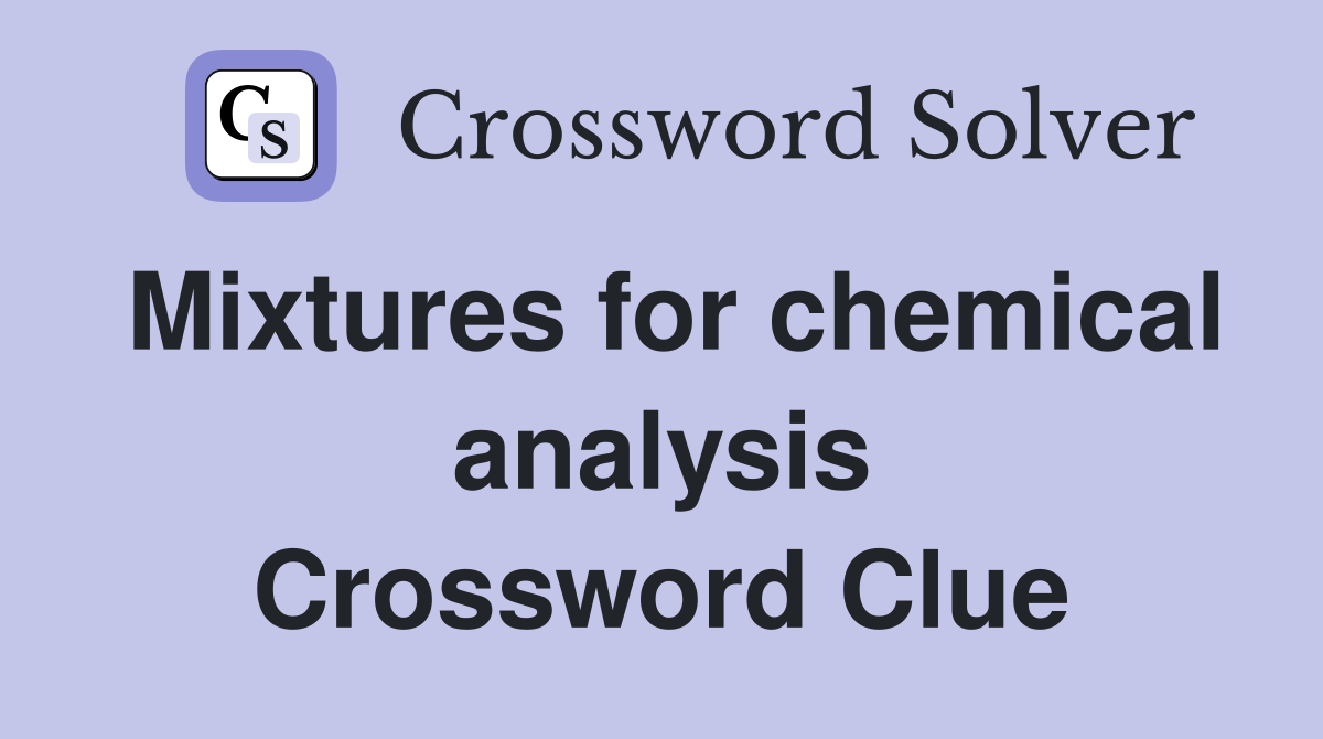 Mixtures for chemical analysis Crossword Clue