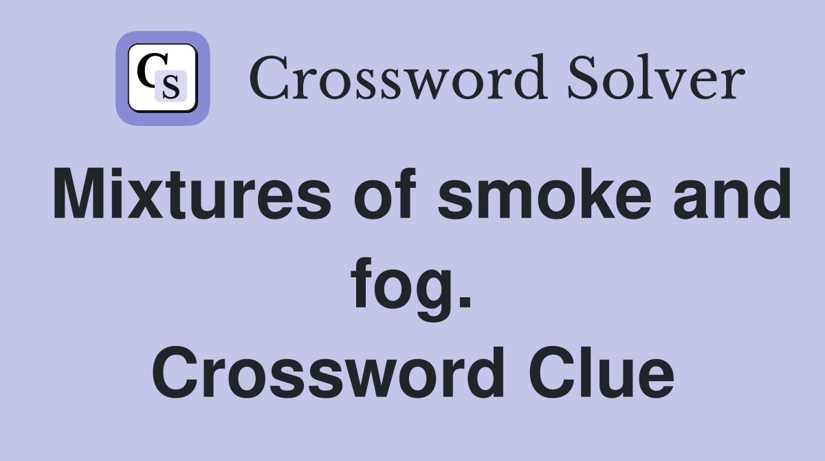 Mixtures of smoke and fog. Crossword Clue