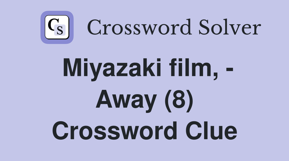 Miyazaki film, - Away (8) Crossword Clue