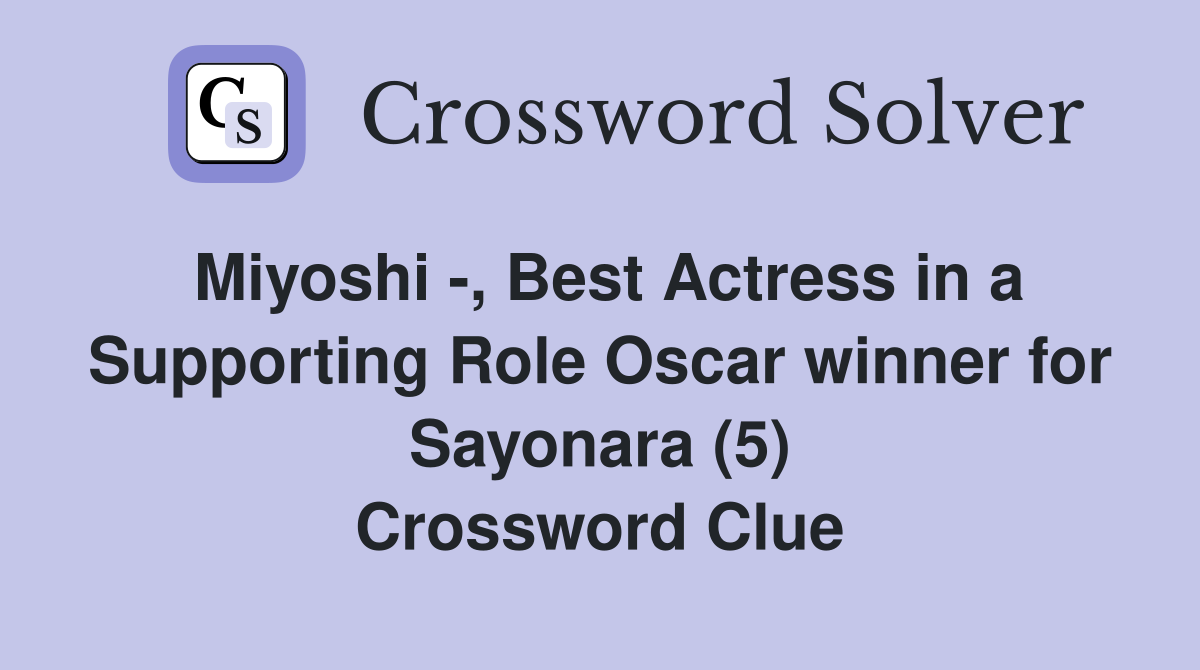 Miyoshi -, Best Actress in a Supporting Role Oscar winner for Sayonara (5) Crossword Clue