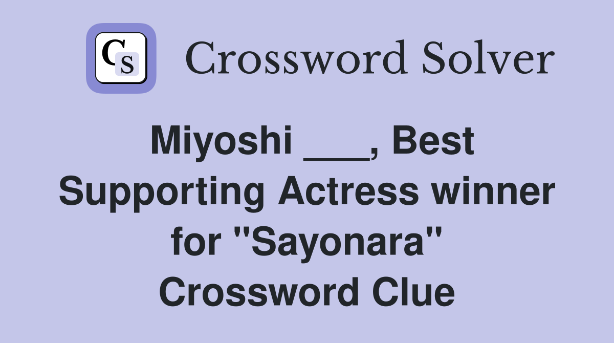 Miyoshi ___, Best Supporting Actress winner for "Sayonara" Crossword Clue