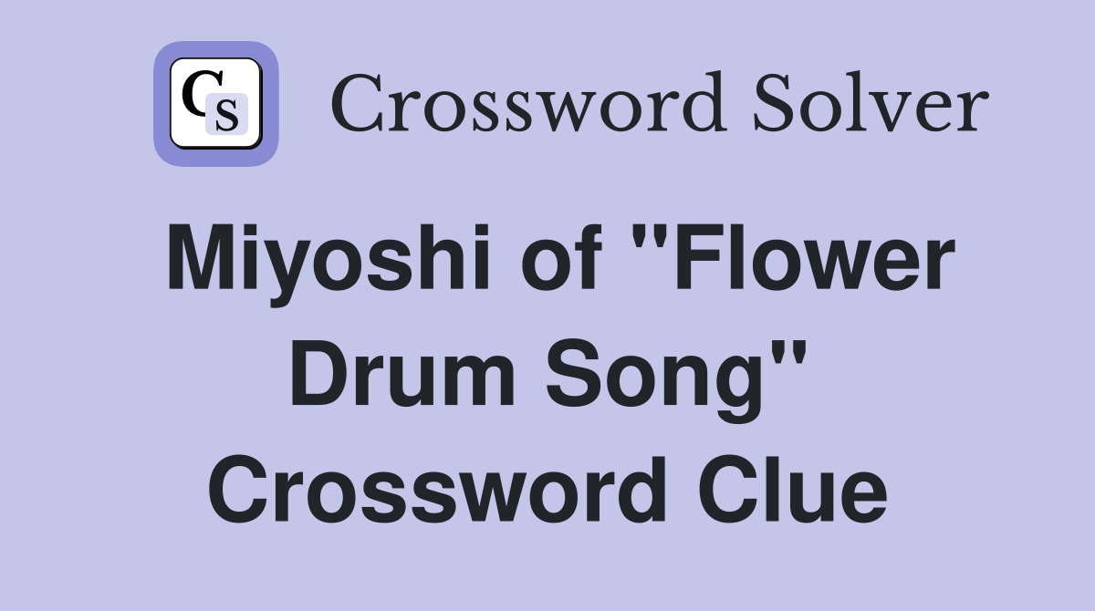 Miyoshi of "Flower Drum Song" Crossword Clue