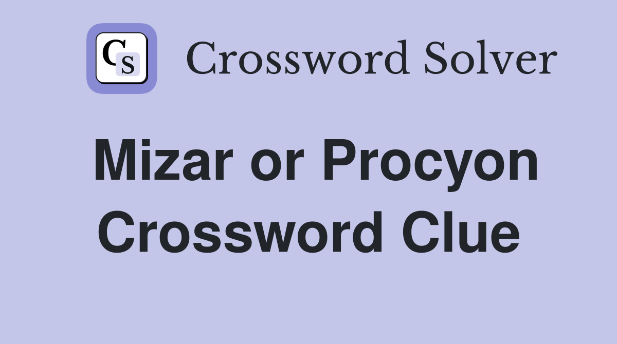 Mizar or Procyon Crossword Clue