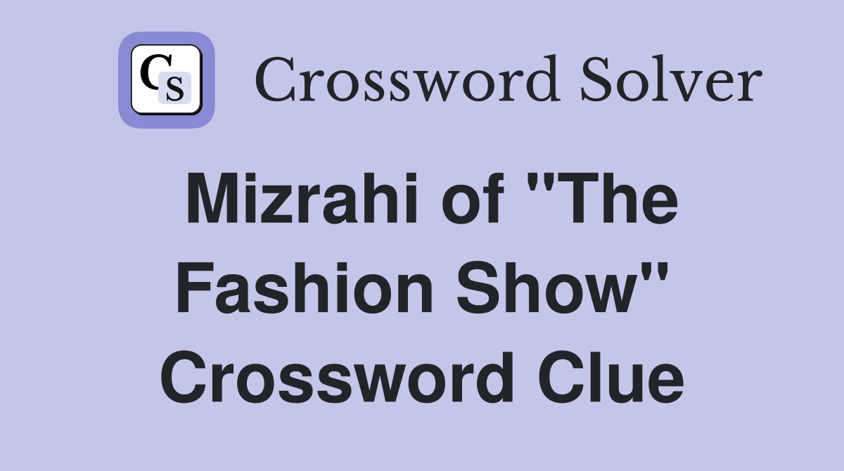 Mizrahi of "The Fashion Show" Crossword Clue
