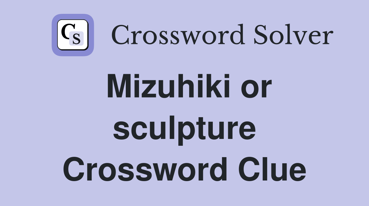 Mizuhiki or sculpture Crossword Clue
