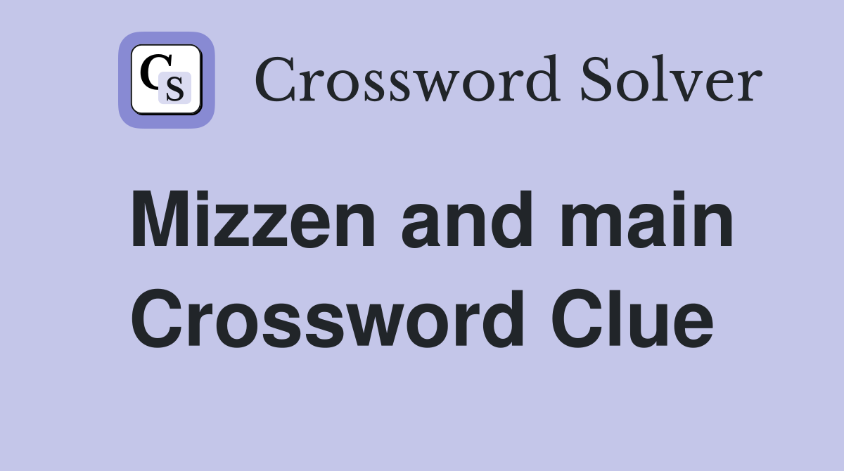 Mizzen and main Crossword Clue