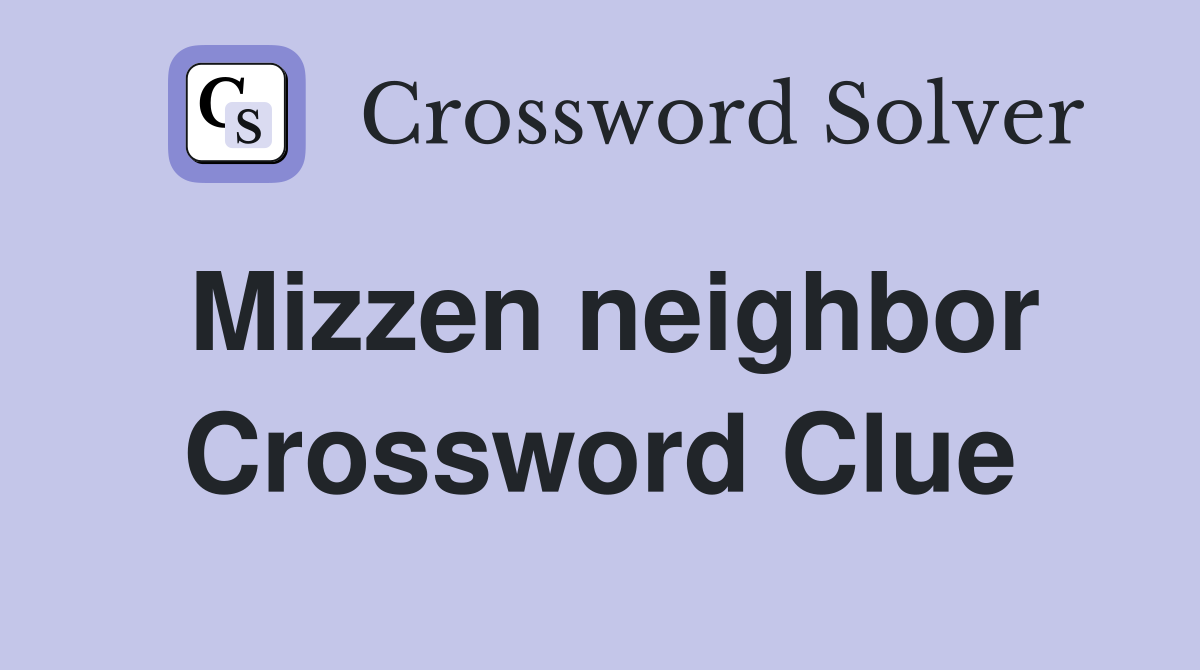 Mizzen neighbor Crossword Clue