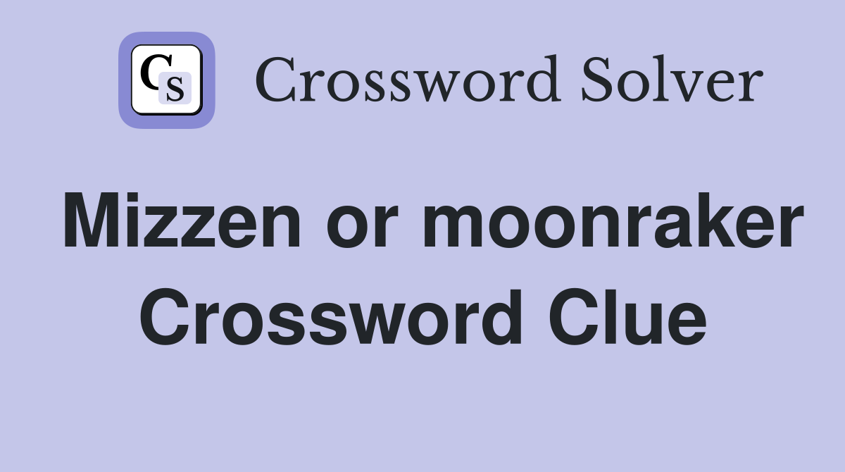 Mizzen or moonraker Crossword Clue