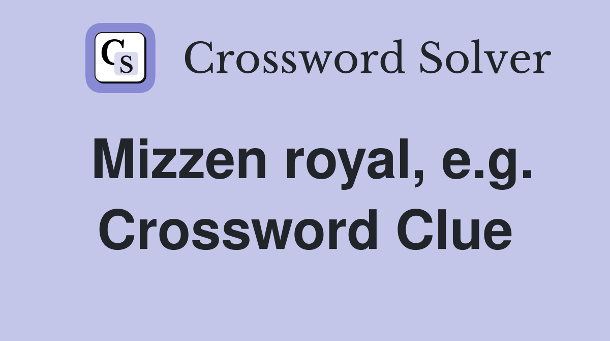 Mizzen royal, e.g. Crossword Clue