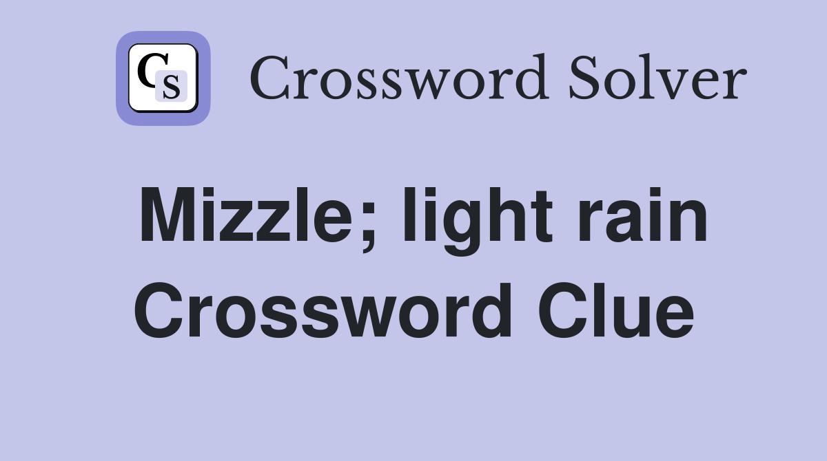 Mizzle; light rain Crossword Clue