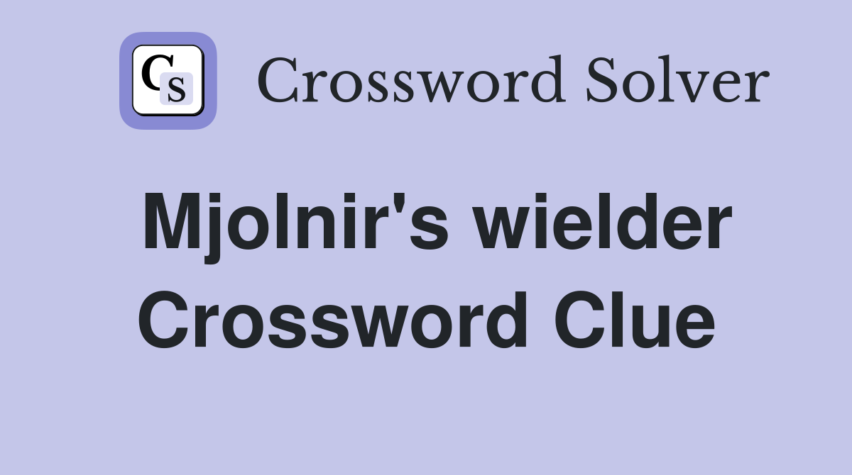 Mjolnir's wielder Crossword Clue