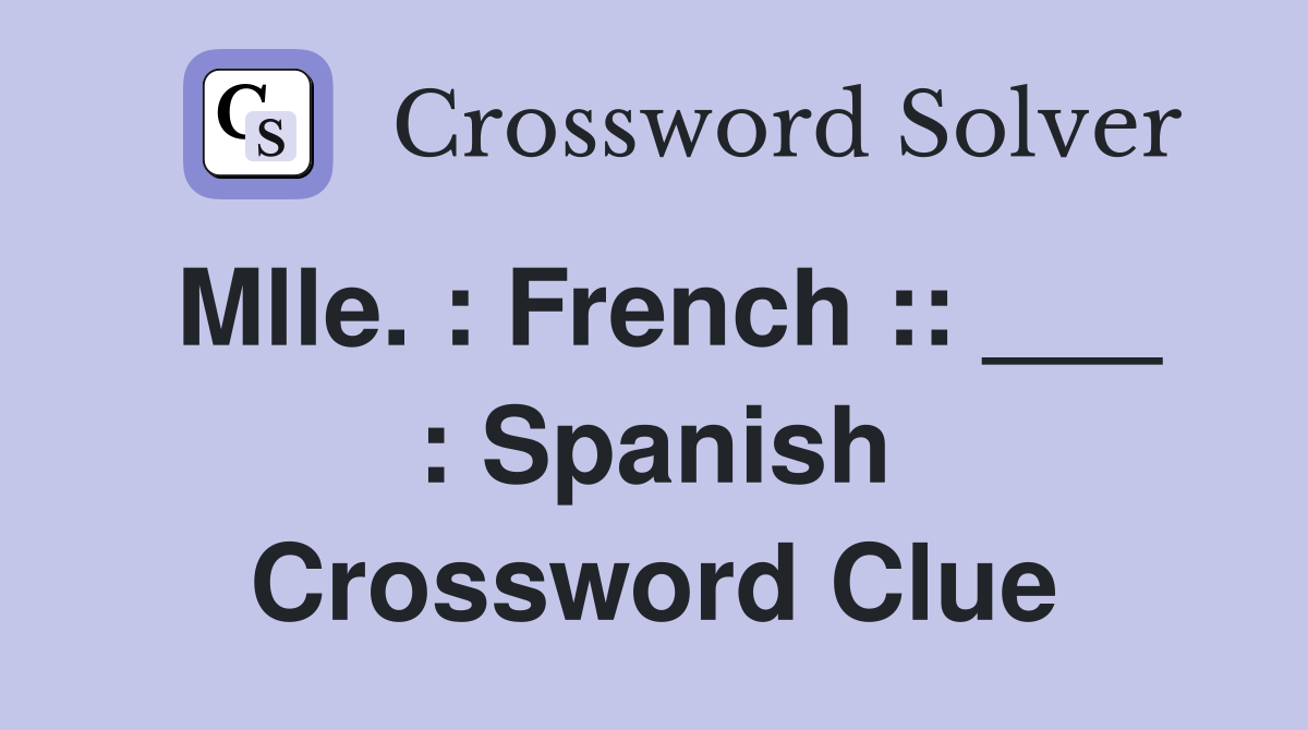 Mlle. : French :: ___ : Spanish Crossword Clue