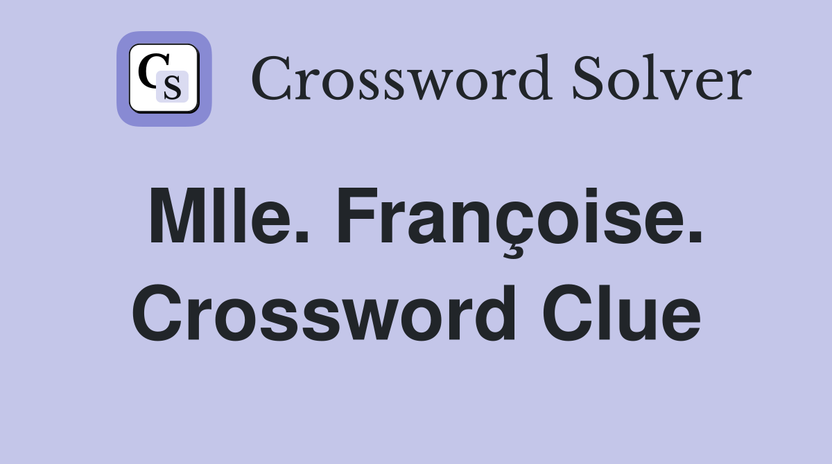 Mlle. Françoise. Crossword Clue
