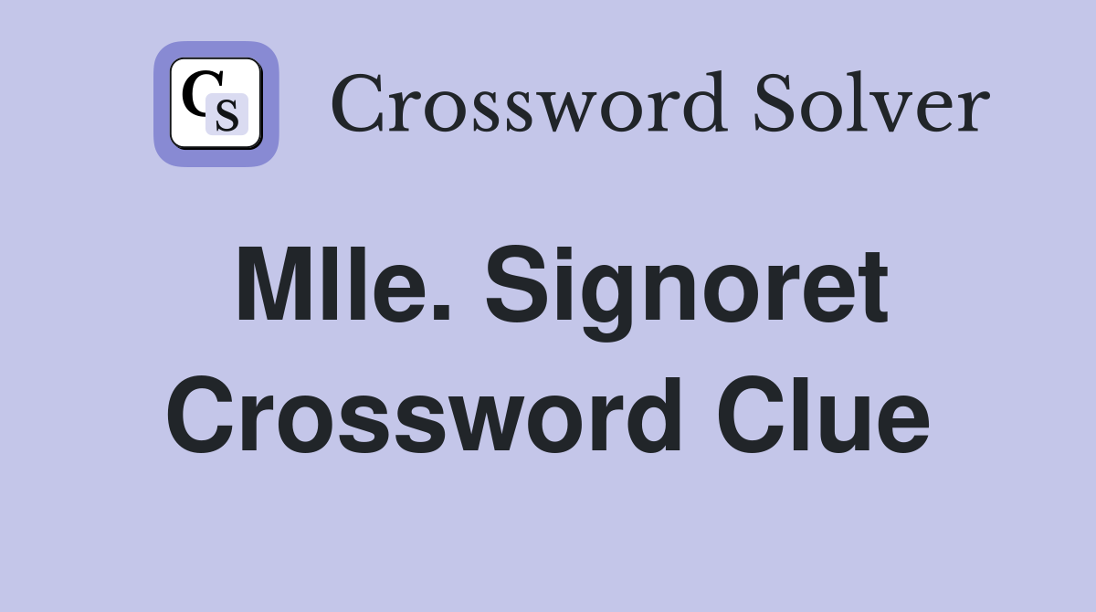 Mlle. Signoret Crossword Clue
